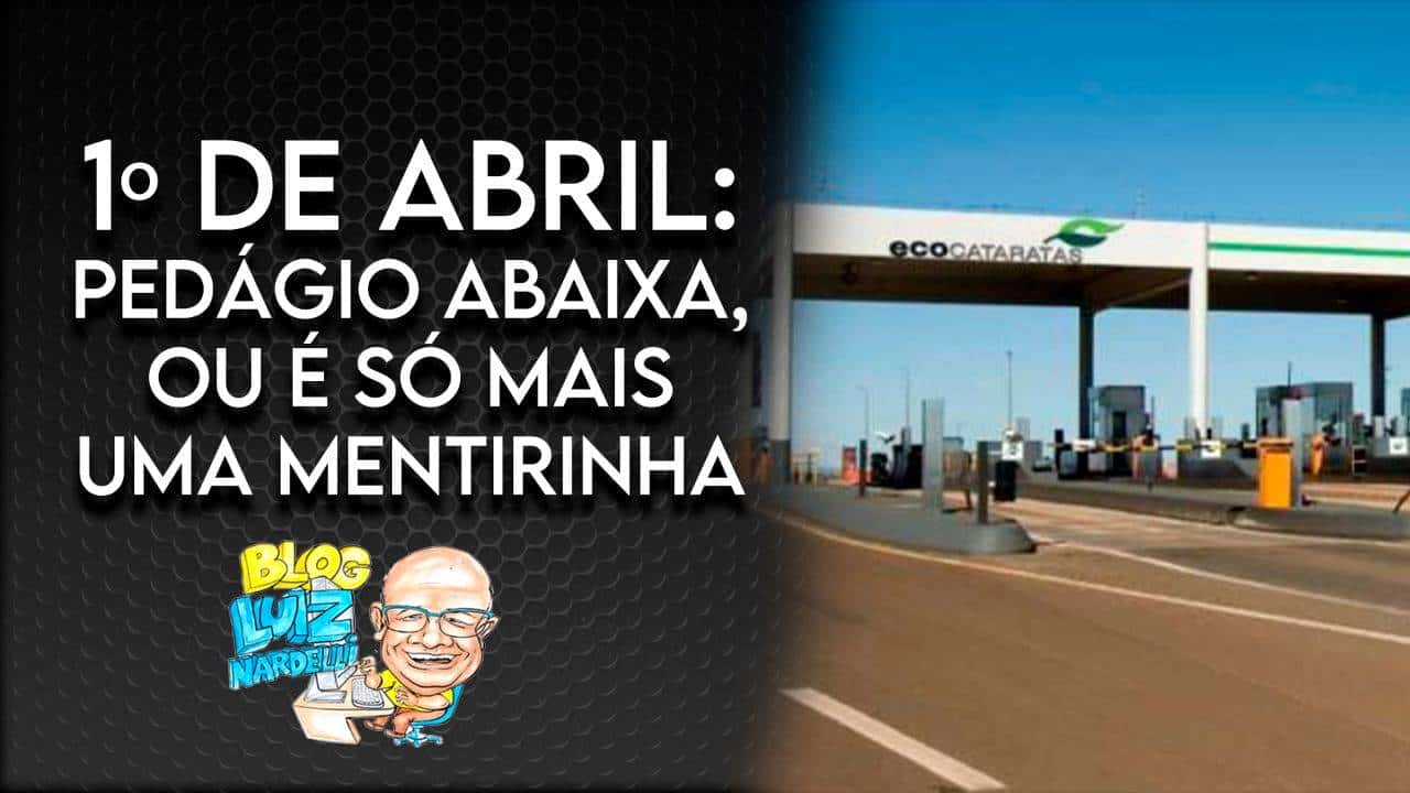 COLUNA 1º ABRIL: Há séculos 1º de Abril é o “dia da mentira”. A vinda do Ministro para discutir o PEDÁGIO no Paraná e se comprometer, será verdade, ou será mais um 1º de Abril?