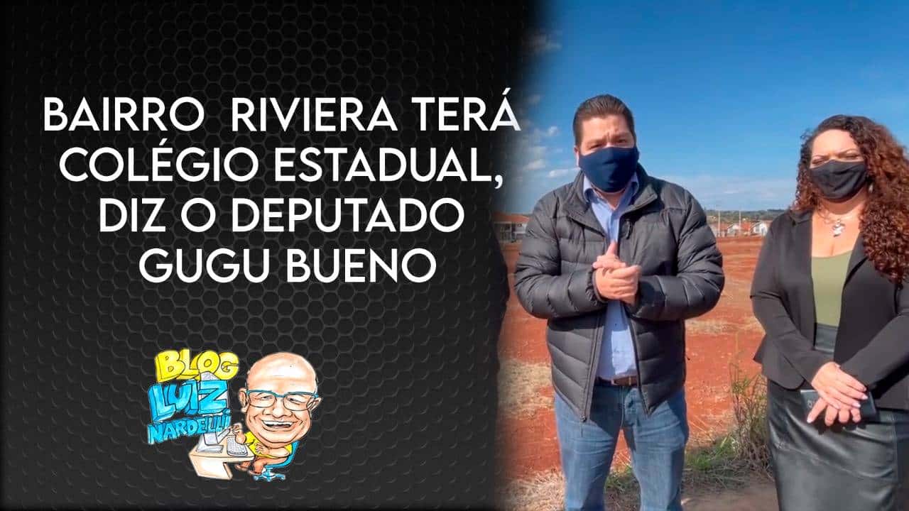 Deputado Gugu Bueno anuncia construção de Colégio Estadual no Bairro Riviera em Cascavel