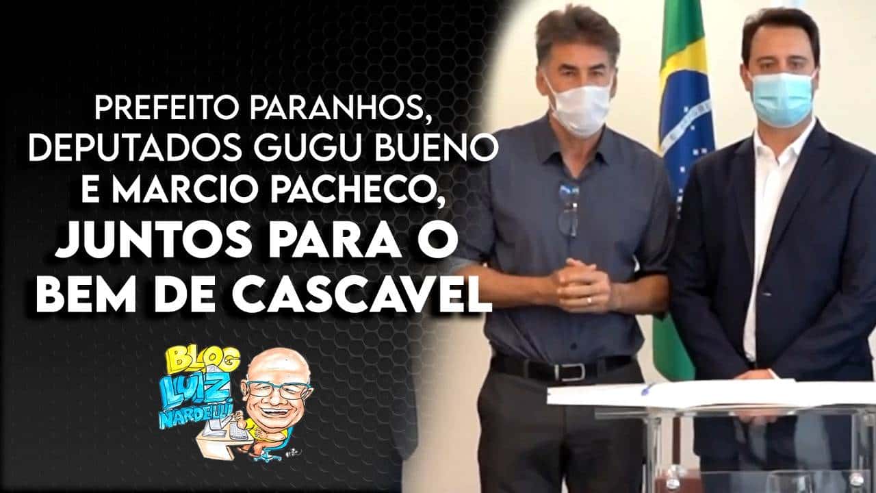 Prefeito Paranhos e Deputados Gugu Bueno e Marcio Pacheco juntos para o bem de Cascavel